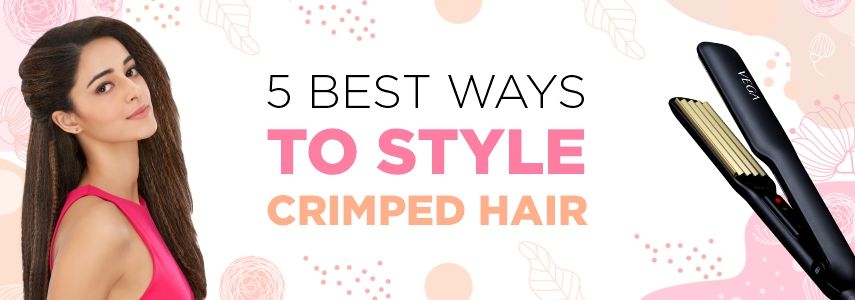 5 Best Ways to Style Crimped Hair