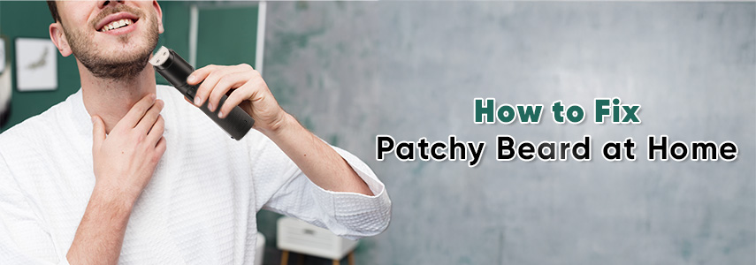 4 Tips to Fix a Patchy Beard at Home