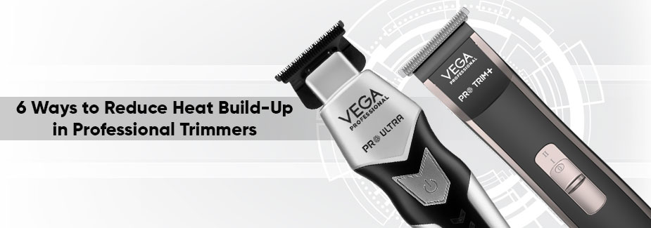 6 Ways to Reduce Heat Build-Up in Professional Trimmers