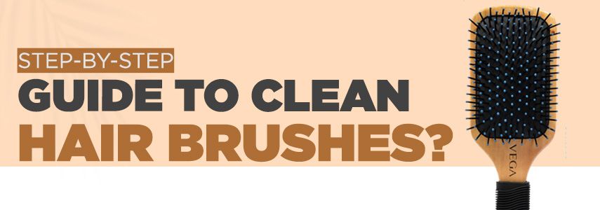 Step-By-Step Guide to Clean Hair Brush with Ease