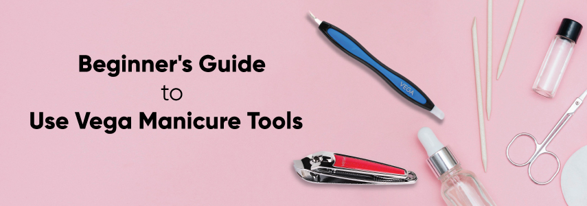 A Beginner's Guide to Use Vega Manicure Tool Set at Home