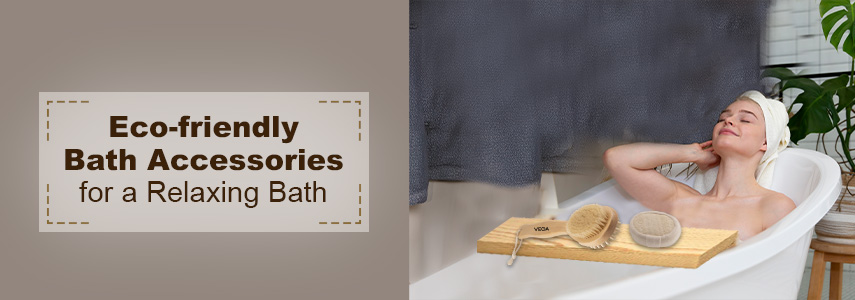 Eco-friendly Bath Accessories to Enjoy Relaxing Bath