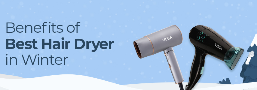 Tried and Tested Benefits of Best Hair Dryer in Winter for Salon like Results
