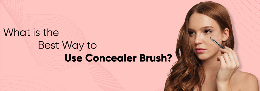 What is the Best Way to Use a Concealer Makeup Brush?