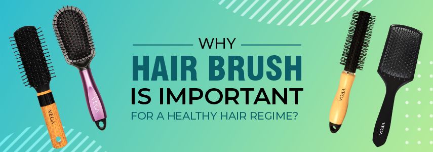 WHY HAIR BRUSH IS IMPORTANT FOR A HEALTHY HAIR REGIME?