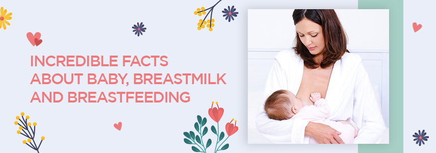 Incredible Facts about Baby, Breastmilk and Breastfeeding