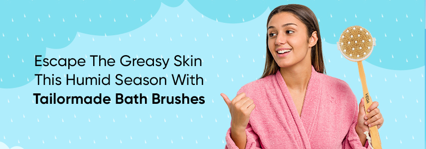 Escape The Greasy Skin This Humid Season With Essential Bath Brushes