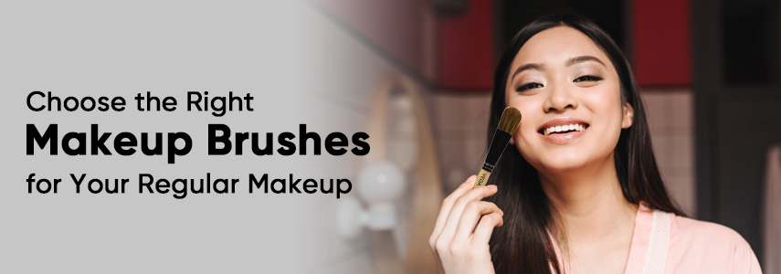 How to Choose the Right Makeup Brushes for Your Regular Makeup Routine