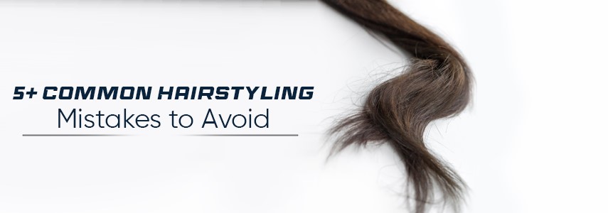 Avoid These 5+ Common Hairstyling Mistakes for Flawless Results