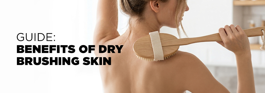 Dry Brushing Benefits for Skin: A Complete Guide