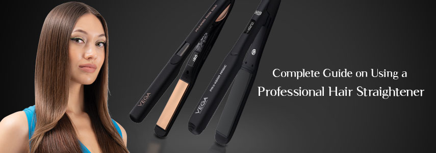 Complete Guide on Using a Professional Hair Straightener 