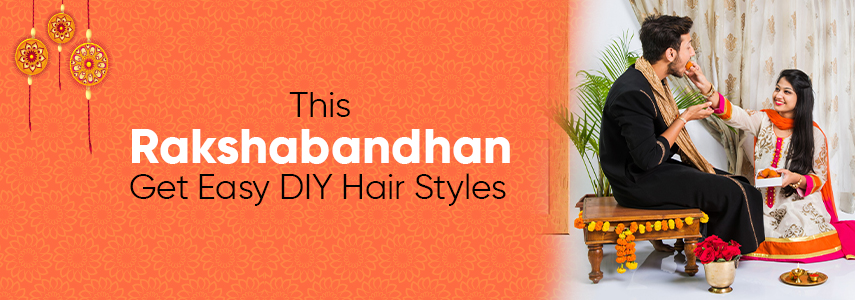 Guide To Easy DIY Hairstyling Tips for Rakshabandhan 