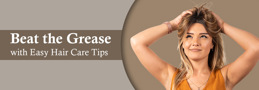 Essential Tips to Get Rid of Greasy Hair at Home 