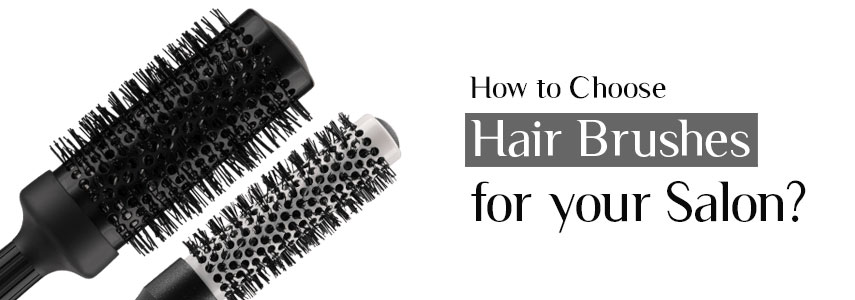 How to Choose Professional Hair Brushes for your Salon?