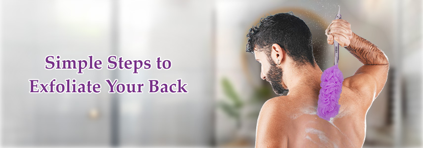 How to Exfoliate Your Back Properly: Step-by-Step Tips to Follow