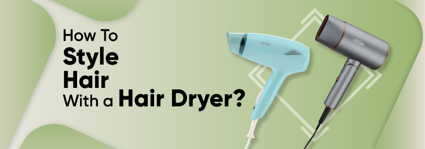 Beauty Basics: How to Style Hair with the Help of a Hair Dryer?
