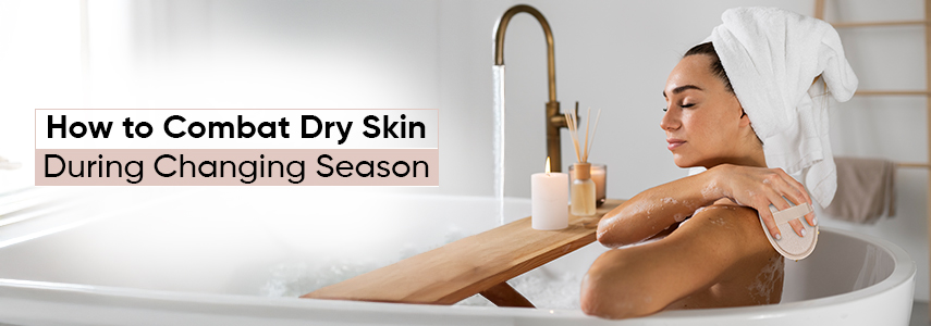 How Bathing Help Eliminate Dry Skin During the Changing Season?