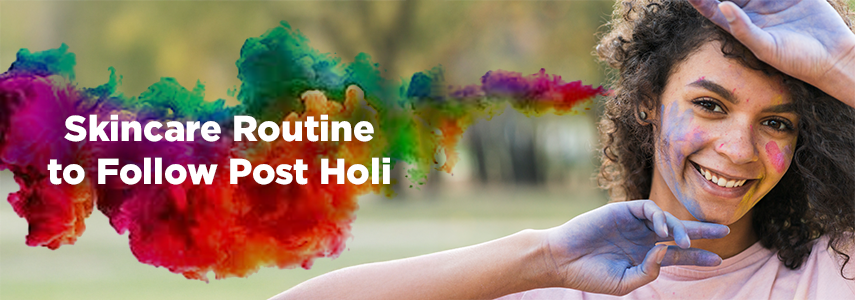 Ideal Post-Holi Skincare Routine to Rejuvenate Yourself