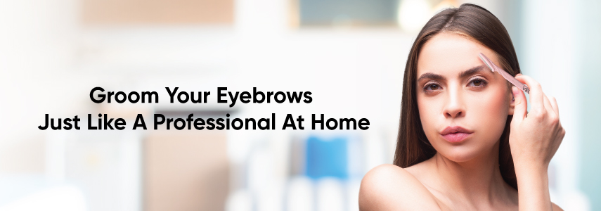 How To Tweeze & Shape Eyebrows in the Comfort of Your Home