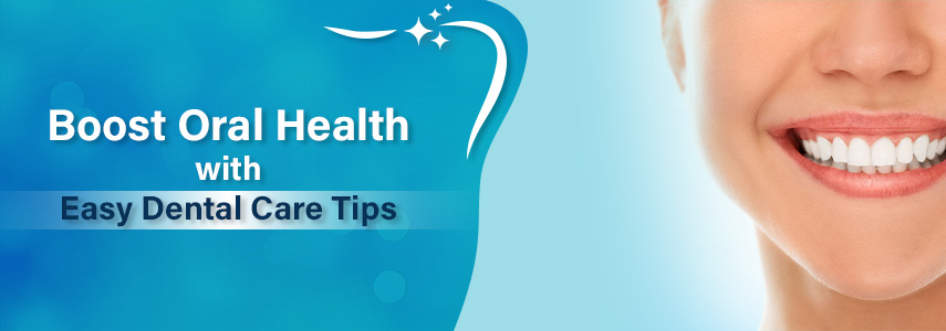 Dental Care Tips to Boost Better Oral Health