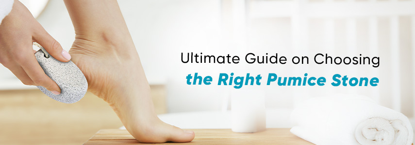 How to Choose the Right Pumice Stone for Feet