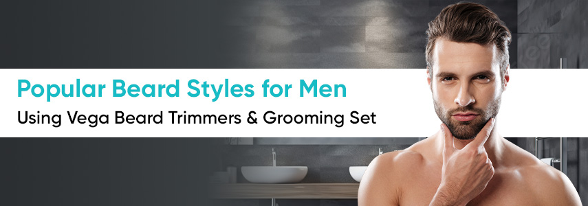 Beard Style for Men using Vega Beard Trimmers & Grooming Set