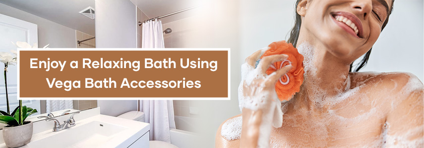 How to Take a Relaxing Bathing at Home Using Vega Bath Accessories 