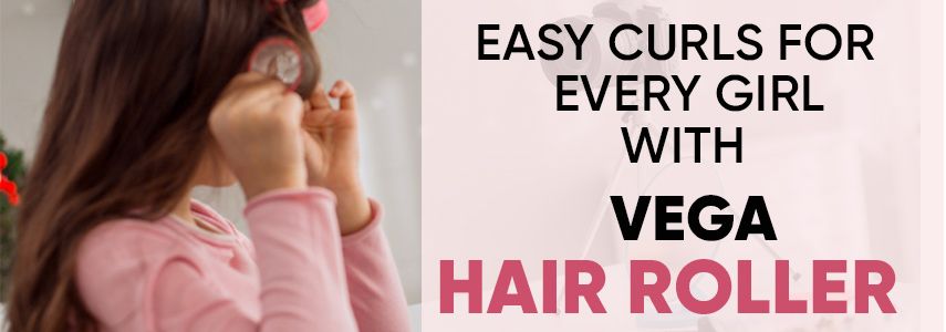 Easy Curls for Every Girl with VEGA Hair Rollers: A Quick Guide