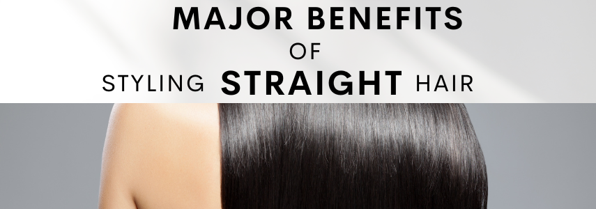 Major Benefits of Straight Hair Style that You Never Knew
