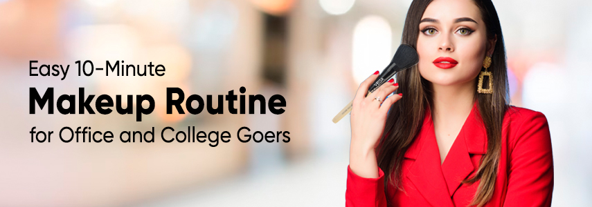 Mastering the 10-Minute Makeup Routine: A Guide for Office and College Goers