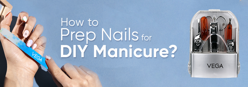 How to Prep Nails like a Pro for Best Manicure Results?