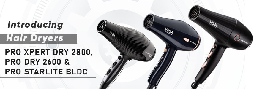 Introducing Vega Professional Hair Dryers: Pro Xpert Dry 2800, Pro Dry 2600 & Pro Starlite BLDC