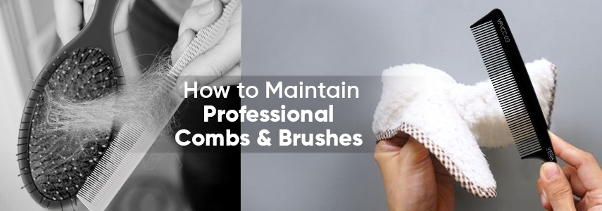 How to Maintain Professional Combs & Brushes - A Comprehensive Guide