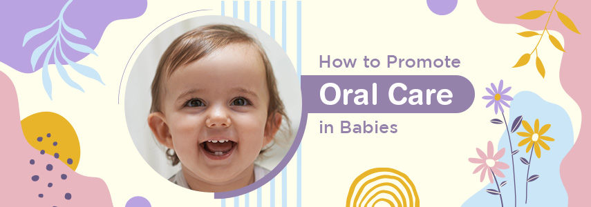 How to Promote Oral Care in Babies?