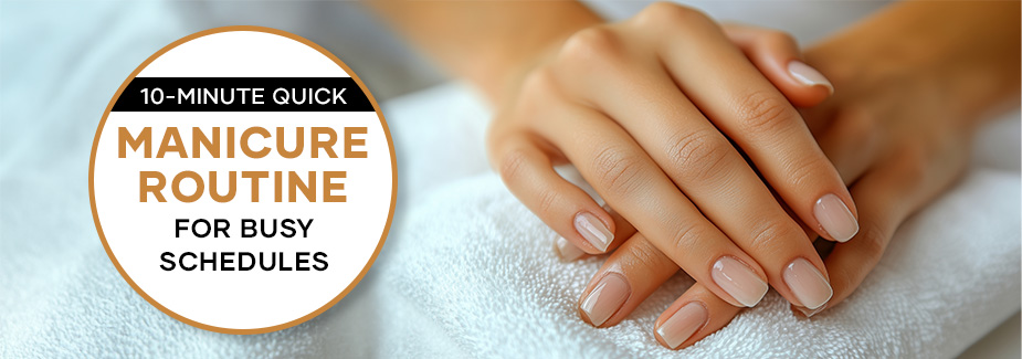 Quick 10-Minute Manicure Routine for Busy Schedules