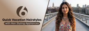 6 Vacation Hairstyles with Vega Hair Styling Appliances