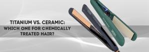 Titanium vs. Ceramic: Choosing the Right Plate for Chemically Treated Hair