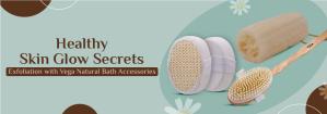 Healthy Skin Glow Secrets: Body Exfoliation with Vega Natural Bath Accessories