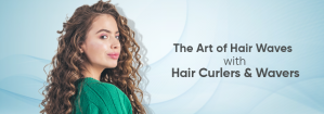 How to Create Beautiful Hair Waves with Professional Hair Curlers and Wavers 