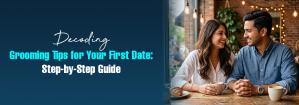 Step-by-Step Grooming Guide for Your First Date