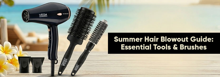 Summer Hair Blowout Guide: Tools & Brushes for Every Stylist