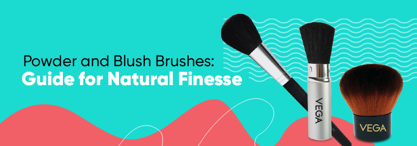 Guide to Use Vega Powder and Blush Brushes for Natural Finesse