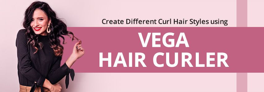 CREATE DIFFERENT CURL HAIRSTYLES USING VEGA HAIR CURLER