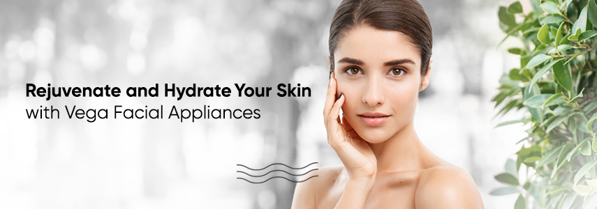 Rejuvenate and Hydrate Your Skin with Vega Facial Appliances