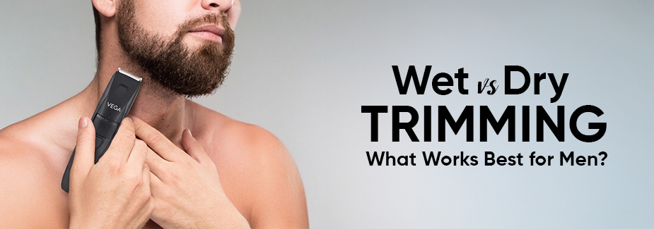 Wet vs Dry Trimming: What Works Best for Men