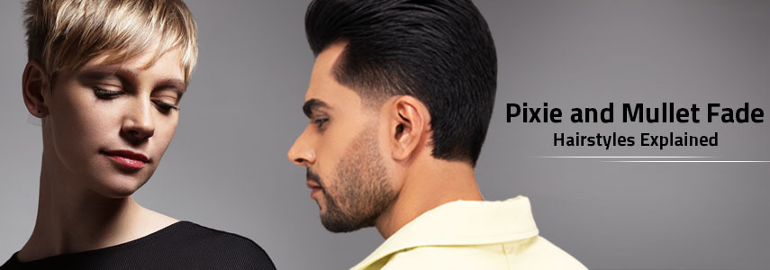What are Pixie Cuts and Mullet Fade Hairstyles – Best Hairstyles for Men and Women