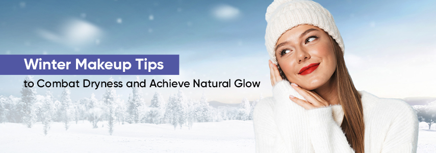 Winter Makeup Tips to Combat Dryness and Achieve Natural Glow