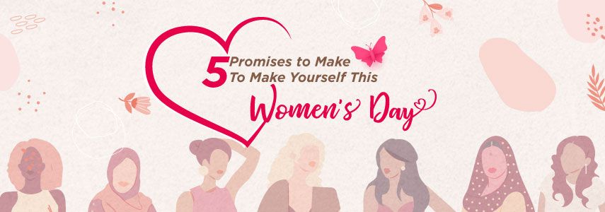 5 Promises to Make to Yourself This Women’s Day