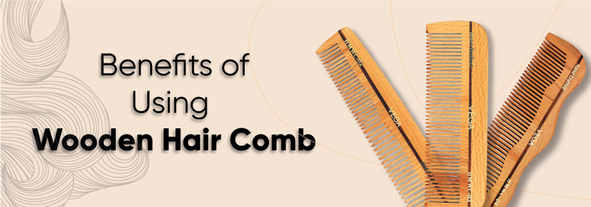 Amazing Benefits of Using Wooden Hair Combs for Daily Styling